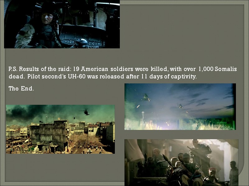 P.S. Results of the raid: 19 American soldiers were killed, with over 1,000 Somalis